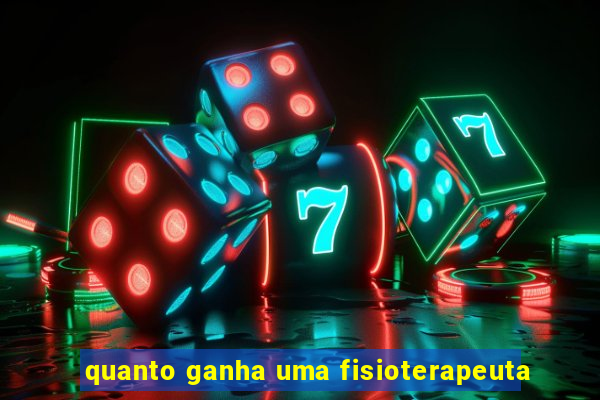 quanto ganha uma fisioterapeuta